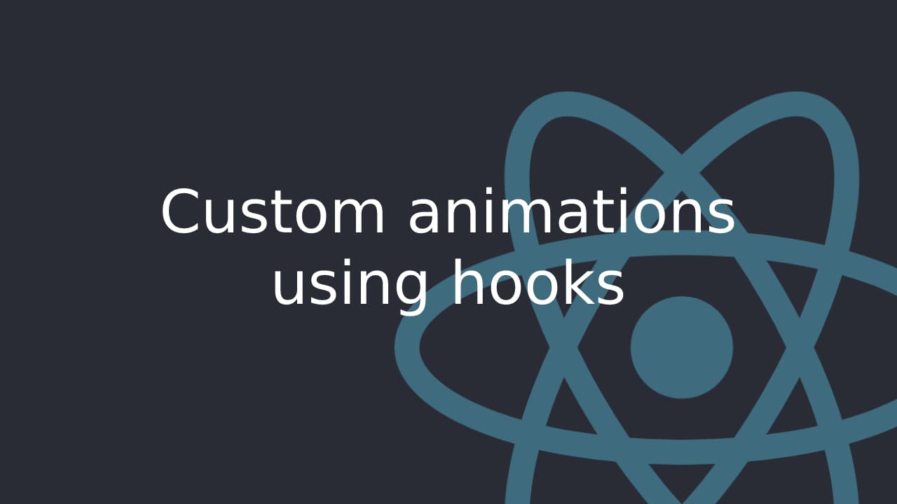 Cover Image for Creating Custom React.js Animations with React Hooks