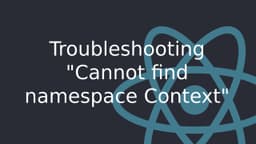 Cover Image for Troubleshooting the "Cannot find namespace Context" Error in a React-TypeScript Project