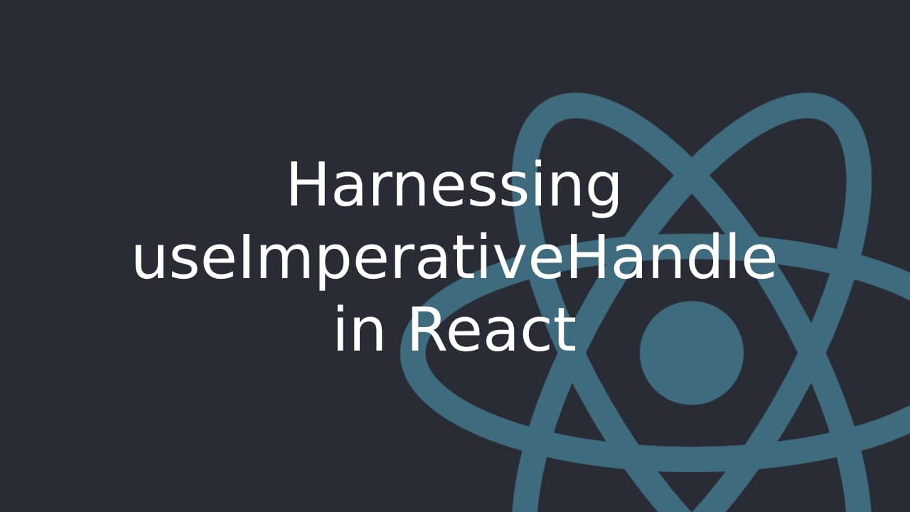 Cover Image for Harness the Power of useImperativeHandle in React