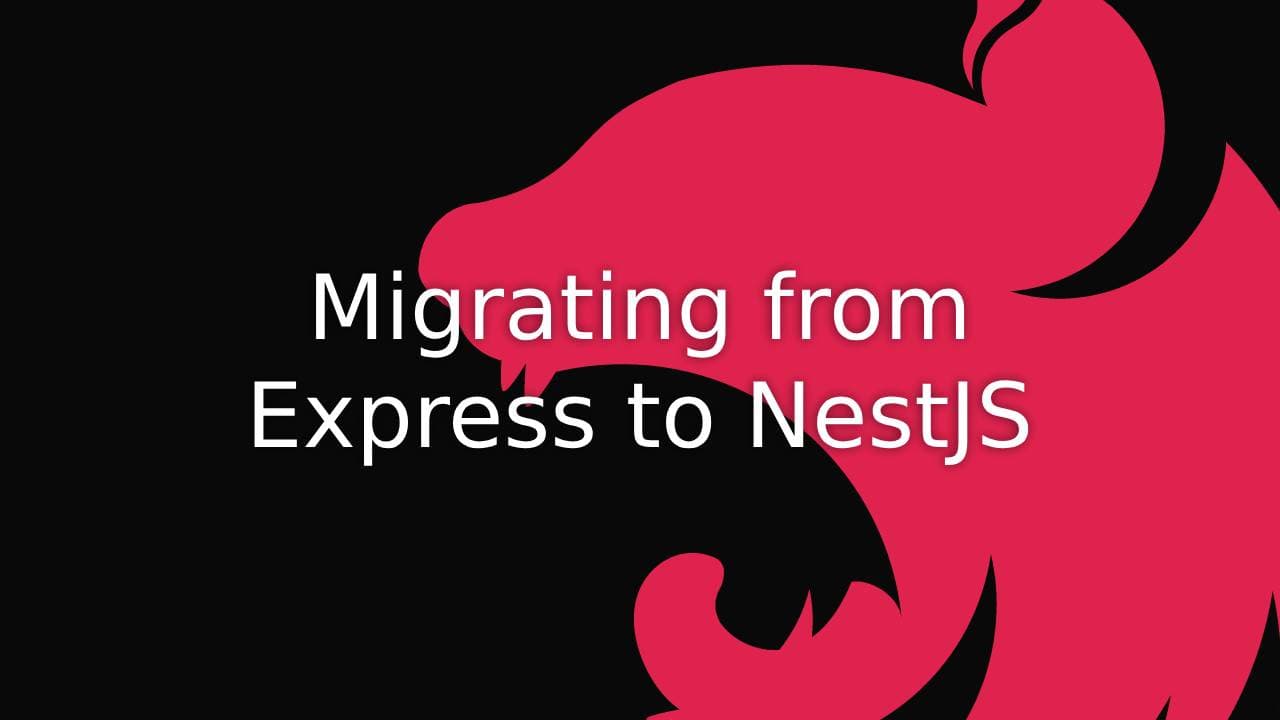 Cover Image for Migrating from Express to NestJS: Developer Insights