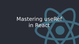 Cover Image for Mastering useRef in React: A Comprehensive Guide