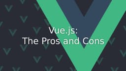 Cover Image for Vue.js: Pros and Cons for Your Next Project